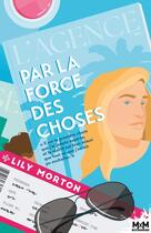 Couverture du livre « L'agence Tome 1 : Par la force des choses » de Lily Morton aux éditions Mxm Bookmark