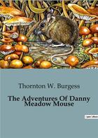 Couverture du livre « The adventures of danny meadow mouse » de Thornton-W Burgess aux éditions Culturea