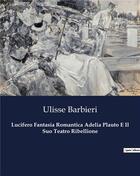 Couverture du livre « Lucifero Fantasia Romantica Adelia Plauto E Il Suo Teatro Ribellione » de Barbieri Ulisse aux éditions Culturea