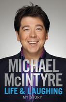 Couverture du livre « Life and laughing, my story » de Michael Mcintyre aux éditions Michael Joseph