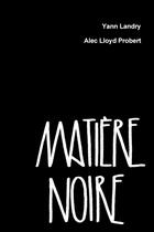 Couverture du livre « Matière Noire » de Yann Landry et Alec Lloyd Probert aux éditions Lulu
