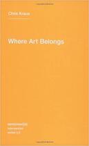 Couverture du livre « Where art belongs » de Chris Kraus aux éditions Semiotexte