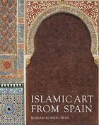 Couverture du livre « Islamic arts from Spain » de Mariam Rosser-Owen aux éditions Victoria And Albert Museum