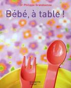 Couverture du livre « Bébé, à table » de Philippe Grandsenne aux éditions Hachette Pratique