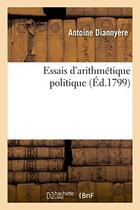 Couverture du livre « Essais d'arithmetique politique » de Antoine Diannyere aux éditions Hachette Bnf