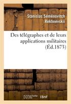 Couverture du livre « Des telegraphes et de leurs applications militaires » de Rekhnevskii S S. aux éditions Hachette Bnf