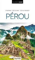 Couverture du livre « Guides voir : Pérou » de Collectif Hachette aux éditions Hachette Tourisme