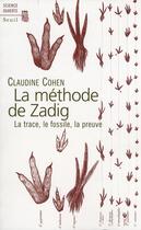 Couverture du livre « Méthode de Zadig ; la trace, le fossile, la preuve » de Claudine Cohen aux éditions Seuil