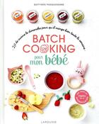 Couverture du livre « Batch cooking pour mon bébé ; 2h de cuisine pour qu'il mange bien toute la semaine » de Quitterie Pasquesoone aux éditions Larousse