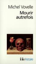 Couverture du livre « Mourir autrefois : attitudes collectives devant la mort aux XVII et XVIII siècles » de Michel Vovelle aux éditions Gallimard