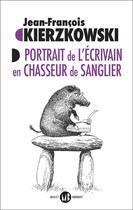 Couverture du livre « Portrait de l'écrivain en chasseur de sanglier » de Jean-Francois Kierzkowski aux éditions Mialet Barrault