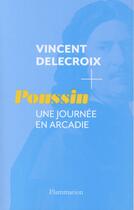 Couverture du livre « Poussin, une journée en Arcadie » de Vincent Delecroix aux éditions Flammarion