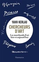Couverture du livre « Chercheurs d'art ; les marchands d'art hier et aujourd'hui » de Yann Kerlau aux éditions Flammarion