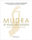 Couverture du livre « Mudra, le yoga des doigts, des gestes simples et bienfaisants » de Locana Sansregret et Juliette Dumas aux éditions Flammarion