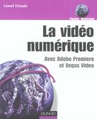 Couverture du livre « La Video Numerique Avec Adobe Premiere Et Vegas Video » de Lionel Drouin aux éditions Dunod