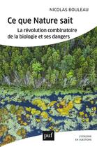 Couverture du livre « Ce que nature sait ; la révolution combinatoire de la biologie et ses dangers » de Nicolas Bouleau aux éditions Puf
