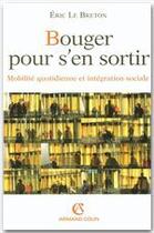 Couverture du livre « Bouger pour s'en sortir ; mobilité quotidienne et intégration sociale » de Eric Le Breton aux éditions Armand Colin