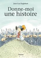 Couverture du livre « Donne-moi une histoire » de Jean-Luc Englebert aux éditions Ecole Des Loisirs