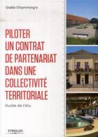 Couverture du livre « Piloter un contrat de partenariat dans une collectivite territoriale ; guide de l'élu » de Gael Chamming'S aux éditions Eyrolles