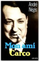 Couverture du livre « Mon ami Carco » de Andre Negis aux éditions Albin Michel