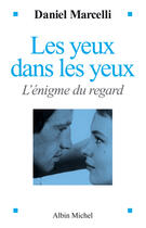 Couverture du livre « Les yeux dans les yeux - l'enigme du regard » de Daniel Marcelli aux éditions Albin Michel