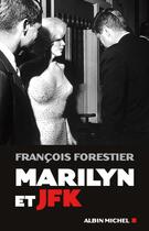 Couverture du livre « Marilyn et JFK » de François Forestier aux éditions Albin Michel