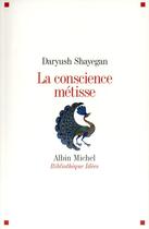 Couverture du livre « La conscience métisse » de Daryush Shayegan aux éditions Albin Michel