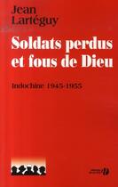 Couverture du livre « Soldats perdus et fous de dieu » de Jean Larteguy aux éditions Presses De La Cite