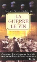 Couverture du livre « La guerre et le vin comment les vignerons francais ont sauve leurs tresors des nazis » de Kladstrup aux éditions Perrin