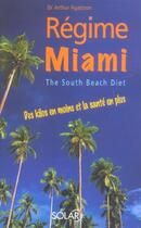 Couverture du livre « Regime Miami Des Kilos En Moins Et La Sante En Plus » de Agatston Arthur aux éditions Solar