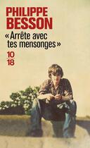 Couverture du livre « Arrête avec tes mensonges » de Philippe Besson aux éditions 10/18