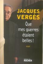 Couverture du livre « Que mes guerres étaient belles ! » de Jacques Verges aux éditions Rocher