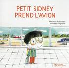 Couverture du livre « Petit Sidney prend l'avion » de Marianne Rubinstein et Maureen Poignonec aux éditions Didier Jeunesse