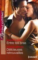 Couverture du livre « Entre tes bras ; délicieuses retrouvailles » de Samantha Hunter et Jennifer Labrecque aux éditions Harlequin