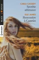 Couverture du livre « Secrète attirance ; rencontre à Cancún » de Carla Cassidy et Elle James aux éditions Harlequin