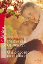 Couverture du livre « L'enfant des Cavanaugh ; une proposition scandaleuse » de Barbara Dunlop et Mary Lynn Baxter aux éditions Harlequin