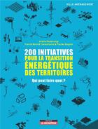 Couverture du livre « 200 initiatives pour la transition énergétique des territoires » de Ariella Masboungi et Florian Dupont et Franck Boutte aux éditions Le Moniteur