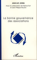 Couverture du livre « La bonne gouvernance des associations » de Jean-Luc Joing aux éditions L'harmattan