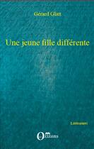 Couverture du livre « Une jeune fille différente » de Gerard Glatt aux éditions L'harmattan