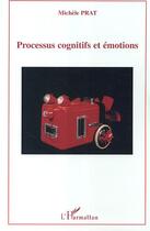 Couverture du livre « Processus cognitifs et emotions » de Michele Prat aux éditions Editions L'harmattan