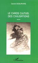 Couverture du livre « Le chaos culturel des civilisations » de Daniel Desurvire aux éditions Editions L'harmattan