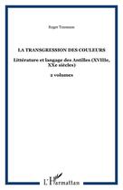 Couverture du livre « La transgression des couleurs : Littérature et langage des Antilles (XVIIIe, XXe siècles) - 2 volumes » de Roger Toumson aux éditions Editions L'harmattan