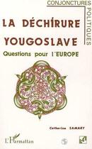 Couverture du livre « La dechirure yougoslave - questions pour l'europe » de Catherine Samary aux éditions Editions L'harmattan