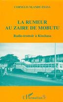 Couverture du livre « La rumeur au Zaïre de Mobutu : Radio-trottoir à Kinshasa » de Cornelis Nlandu-Tsasa aux éditions Editions L'harmattan