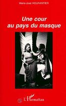 Couverture du livre « Une cour au pays du masque » de Hourantier M-J. aux éditions Editions L'harmattan