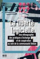 Couverture du livre « La liberté logicielle ; une ethnographie des pratiques d'échange et de coopération au sein de la communauté Debian » de Christophe Lazaro aux éditions Academia