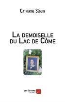 Couverture du livre « La demoiselle du lac de Côme » de Catherine Séguin aux éditions Editions Du Net