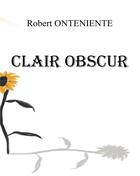 Couverture du livre « Clair Obscur » de Robert Onteniente aux éditions Books On Demand