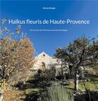 Couverture du livre « Haïkus fleuris de Haute-Provence : Du Couvent des Minimes aux jardins de Salagon » de Nicolas Mougin aux éditions Books On Demand