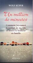 Couverture du livre « Un million de minutes ; comment j'ai exaucé le souhait de ma fille et trouvé le bonheur en famille » de Wolf Kuper aux éditions Actes Sud